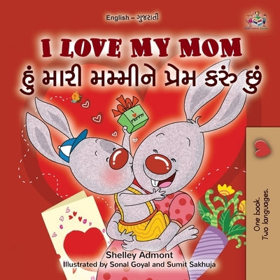 I Love My Mom (English Gujarati Bilingual Book for Kids) by Admont, Shelley