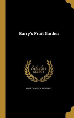 Barry's Fruit Garden by Barry, Patrick 1816-1890