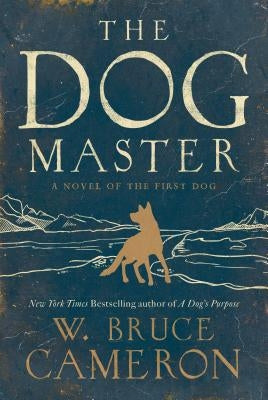 The Dog Master: A Novel of the First Dog by Cameron, W. Bruce