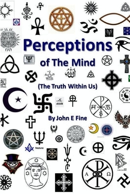 Perceptions Of The Mind (The Truth Within Us) by Fine, John