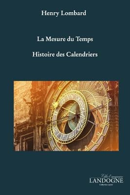 La Mesure du Temps Histoire des Calendriers by Lombard, Henry
