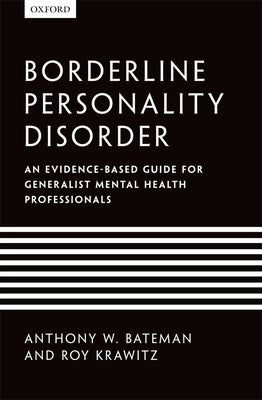 Borderline Personality Disorder: An Evidence-Based Guide for Generalist Mental Health Professionals by Bateman, Anthony