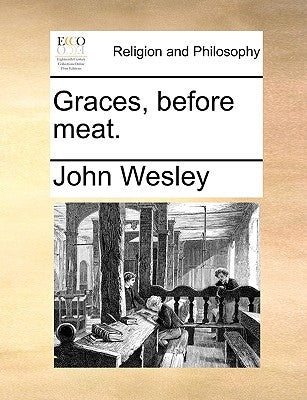 Graces, Before Meat. by Wesley, John