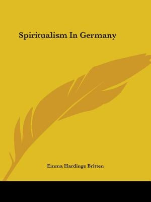 Spiritualism In Germany by Britten, Emma Hardinge