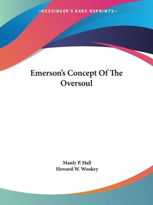 Emerson's Concept Of The Oversoul by Hall, Manly P.