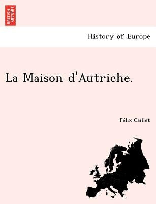 La Maison D'Autriche. by Caillet, F. LIX