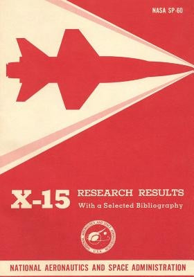 X-15 Research Results: With a Selected Bibliography by Stillwell, Wendell H.