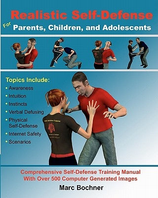 Realistic Self-Defense for Parents, Children, and Adolescents: Learn How to Become Aware of Your Surroundings, Avoid Danger, Trust Your Intuition, and by Bochner, Marc