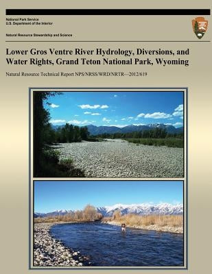 Lower Gros Ventre River Hydrology, Diversions, and Water Rights, Grand Teton National Park, Wyoming by National Park Service