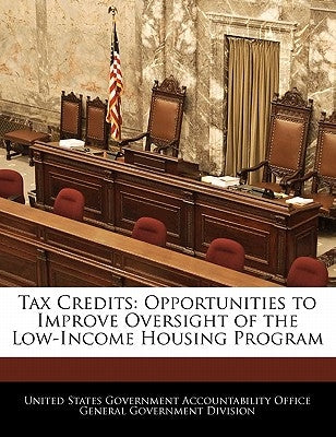 Tax Credits: Opportunities to Improve Oversight of the Low-Income Housing Program by United States Government Accountability