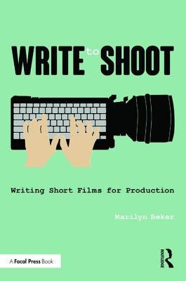 Write to Shoot: Writing Short Films for Production by Beker, Marilyn