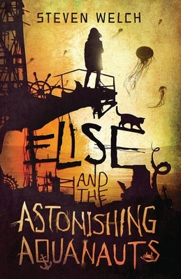 Elise and The Astonishing Aquanauts by Welch, Steven