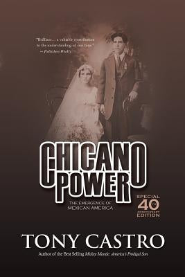 Chicano Power: The Emergence of Mexican America by Castro, Tony