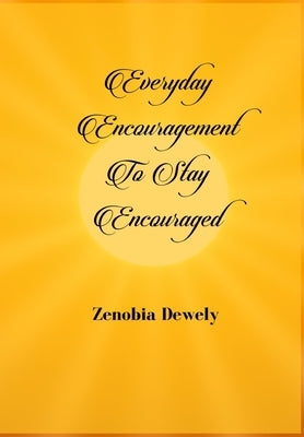 Everyday Encouragement to Stay Encouraged by Dewely, Zenobia