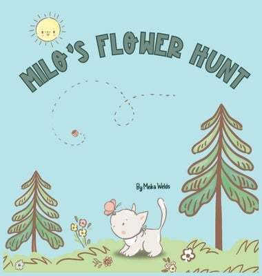 Milo's Flower Hunt: A Charming Storybook About Flowers, Friendship and Fun by Welds, Meika
