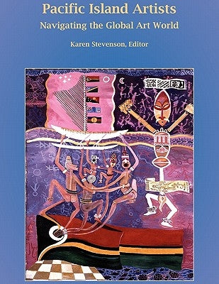 Pacific Island Artists: Navigating the Global Art World by Stevenson, Karen
