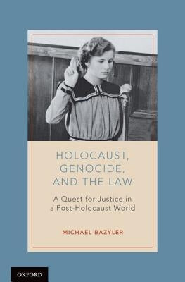 Holocaust, Genocide, and the Law: A Quest for Justice in a Post-Holocaust World by Bazyler, Michael