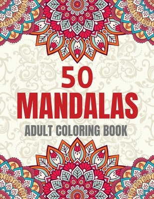 50 Mandalas Adult Coloring Book: Mindful Patterns: An Artistic Journey into Tranquility, Stress Relieving Designs: Unleash Your Creativity with Mandal by Publishing, Rbr