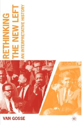 Rethinking the New Left: An Interpretative History by Gosse, V.