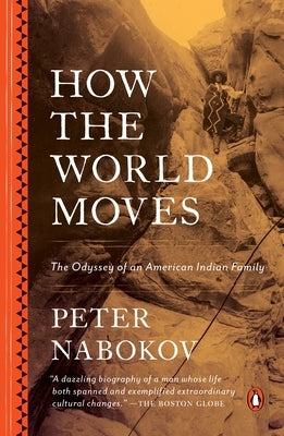 How the World Moves: The Odyssey of an American Indian Family by Nabokov, Peter