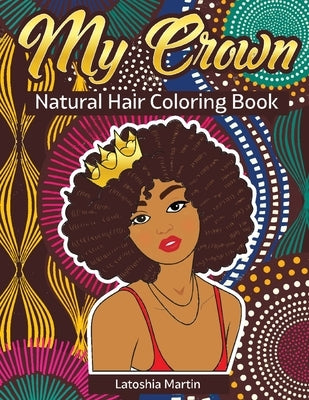 My Crown Natural Hair Coloring Book by Martin, Latoshia
