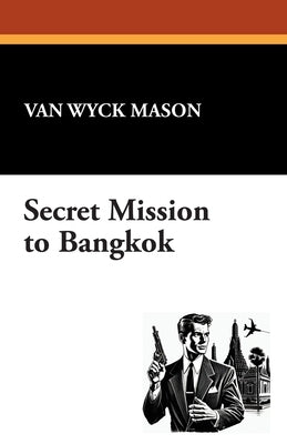 Secret Mission to Bangkok by Mason, Van Wyck