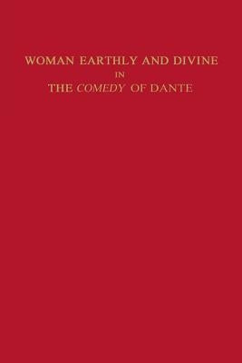 Woman Earthly and Divine in the Comedy of Dante by Shapiro, Marianne
