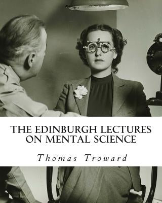 The Edinburgh Lectures on Mental Science by Troward, Thomas