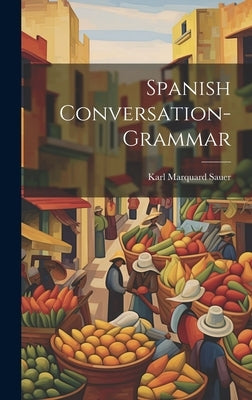 Spanish Conversation-grammar by Sauer, Karl Marquard