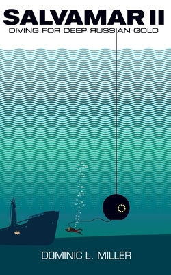 Salvamar II: Diving For Deep Russian Gold by Miller, Dominic L.
