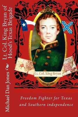 Lt. Col. King Bryan of Hood's Texas Brigade by Jones, Michael Dan