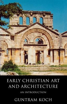 Early Christian Art and Architecture: An Introduction by Koch, Guntram