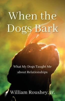 When the Dogs Bark by Roushey, William