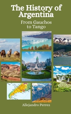 The History of Argentina: From Gauchos to Tango by Hansen, Einar Felix