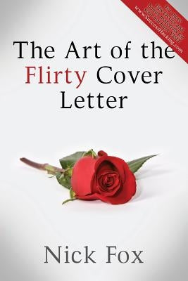 The Art of the Flirty Cover Letter by Fox, Nick