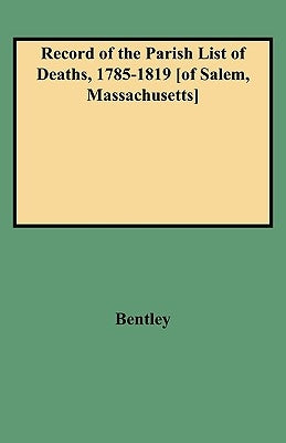 Record of the Parish List of Deaths, 1785-1819 [Of Salem, Massachusetts] by Bentley, William