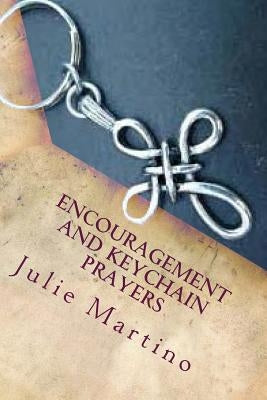 Encouragement and Keychain Prayers by Martino, Julie