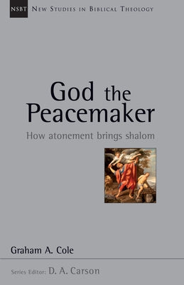God the Peacemaker: How Atonement Brings Shalom Volume 25 by Cole, Graham