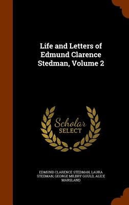 Life and Letters of Edmund Clarence Stedman, Volume 2 by Stedman, Edmund Clarence