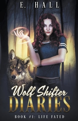 Wolf Shifter Diaries: Life Fated by Hall, Ellie