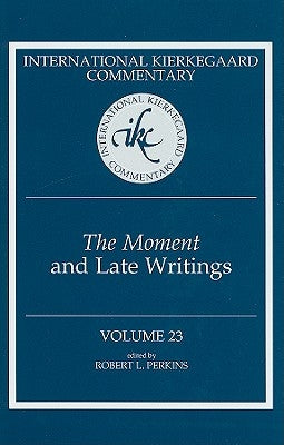 International Kierkegaard Commentary Volume 23: The Moment and Late Writings by Perkins, Robert L.