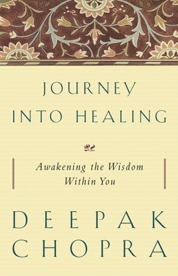 Journey Into Healing: Awakening the Wisdom Within You by Chopra, Deepak