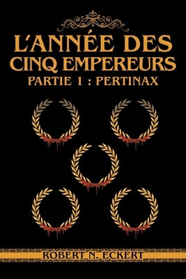 L'année Des Cinq Empereurs: Partie 1: Pertinax by Eckert, Robert N.