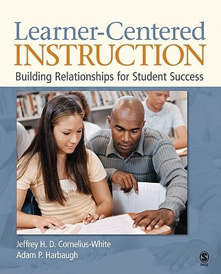 Learner-Centered Instruction: Building Relationships for Student Success by Cornelius-White, Jeffrey H. D.