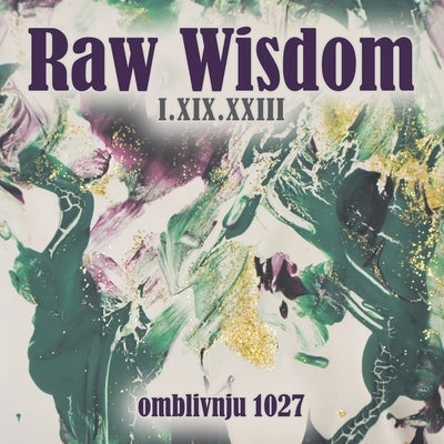 Raw Wisdom I.XIX.XXIII by 1027, Omblivnju