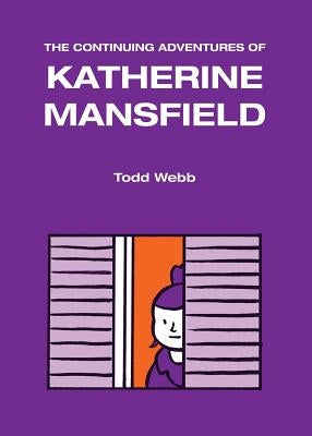 The Continuing Adventures of Katherine Mansfield by Webb, Todd