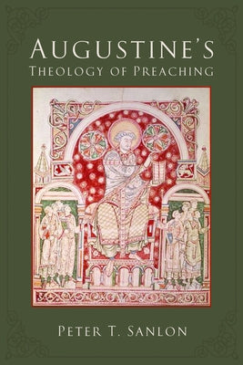 Augustine's Theology of Preaching by Sanlon, Peter T.