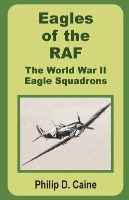 Eagles of the RAF: The World War II Eagle Squadrons by Caine, Philip D.