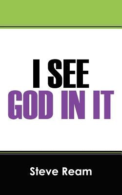 I See God in It by Ream, Steve