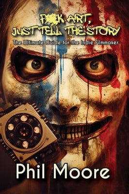 Fuck Art, Just Tell the Story - 3rd Edition by Moore, Phil